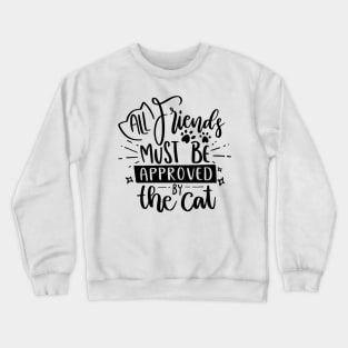 All Friends Must Be Approved By The Cat Crewneck Sweatshirt